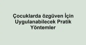 cocuklarda-ozguven-icin-uygulanabilecek-pratik-yontemler.webp